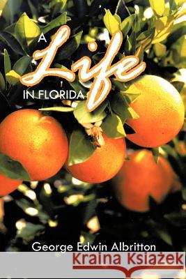 A Life in Florida George Edwin Albritton 9781462034031 iUniverse.com - książka