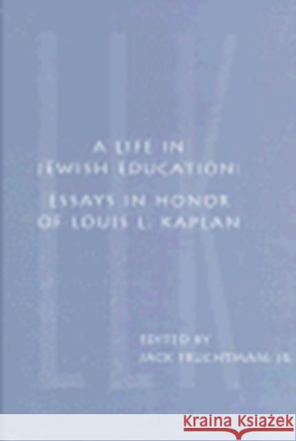 A Life in Jewish Education: Essays in Honor of Louis L. Kaplan Lewis L. Kaplan Jack Fruchtman 9781883053383 CDL Press - książka