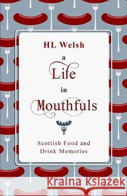 A Life in Mouthfuls: Scottish Food and Drink Memories HL Welsh   9781916241800 The Porridge Press - książka