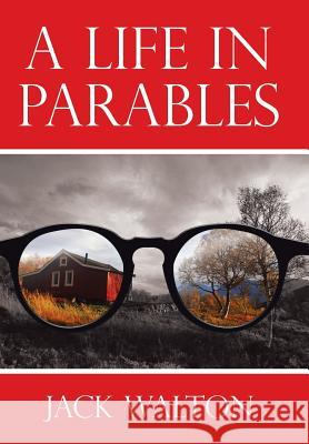 A Life in Parables Jack Walton 9781973630609 WestBow Press - książka