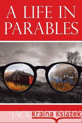 A Life in Parables Jack Walton 9781973630616 WestBow Press - książka