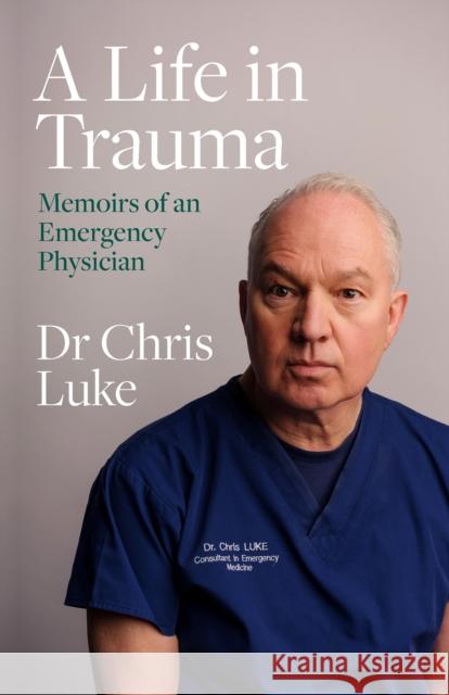 A Life in Trauma: Memoirs of an Emergency Physician Chris Luke 9780717191413 Gill - książka