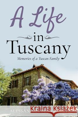 A Life In Tuscany Benvenuti, Alessandra 9780999146040 Blue Heron Book Works - książka