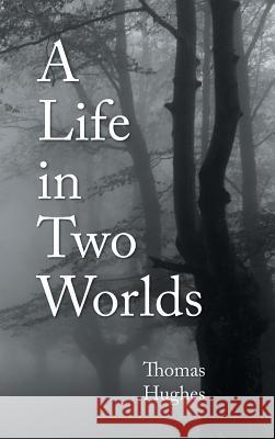 A Life in Two Worlds Thomas Hughes 9781496949486 Authorhouse - książka