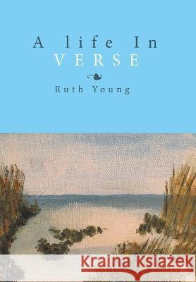 A Life in Verse Ruth Young (University of Leicester UK) 9781524552763 Xlibris - książka