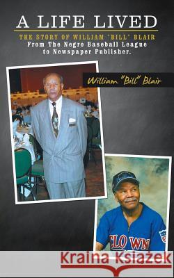 A Life Lived: The Story of William Bill Blair From The Negro Baseball League to Newspaper Publisher. Blair, William Bill 9781491834107 Authorhouse - książka