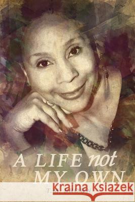 A Life Not My Own Tm Brown 9781518805790 Createspace - książka