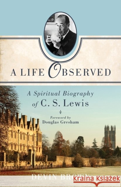 A Life Observed – A Spiritual Biography of C. S. Lewis Douglas Gresham 9781587433351 Baker Publishing Group - książka