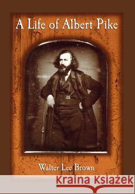 A Life of Albert Pike Walter Lee Brown 9781682261644 University of Arkansas Press - książka