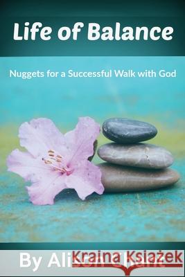 A Life of Balance: Nuggets for a Successful Walk with God Alison Chant 9781615292257 Vision Publishing (Ramona, CA) - książka