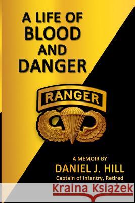 A Life Of Blood And Danger: A Memoir Hill, Daniel J. 9781494965761 Createspace - książka