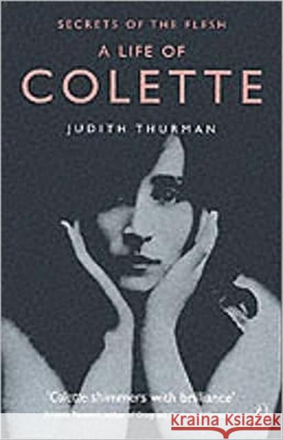 A Life of Colette: Secrets of the Flesh Judith Thurman 9780747548430 Bloomsbury Publishing PLC - książka