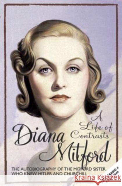 A Life of Contrasts: The Autobiography of the Most Glamorous Mitford Sister Diana Mitford (Lady Mosley) 9781783342471 Gibson Square Books Ltd - książka