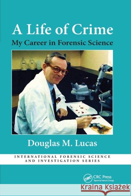 A Life of Crime: My Career in Forensic Science Douglas Lucas 9780367787523 CRC Press - książka