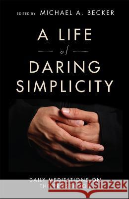 A Life of Daring Simplicity: Daily Meditations on the Priesthood Michael A Becker 9780814638248 Liturgical Press - książka