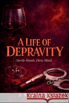 A Life of Depravity J. X. Miller 9781764457330 Avantevo Pty Ltd - książka