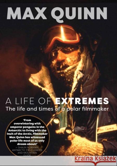 A Life Of Extremes: The Life and Times of a Polar Filmmaker Max Quinn 9781775594321 Exisle Publishing - książka