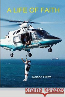 A Life of Faith Roland Pletts 9781716412059 Lulu.com - książka