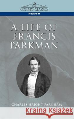 A Life of Francis Parkman Charles Haight Farnham 9781596050334 Cosimo - książka