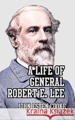 A Life of General Robert E. Lee John Esten Cooke   9781915645029 Scrawny Goat Books - książka