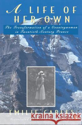 A Life of Her Own: The Transformation of a Countrywoman in 20th-Century France Emilie Carles Robert Destanque Avriel H. Goldberger 9780140169652 Penguin Books - książka