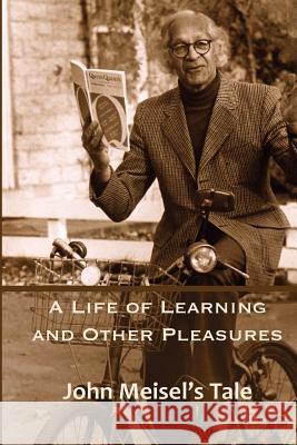 A Life of Learning and Other Pleasures: John Meisel's Tale John Meisel 9780986547331 Wintergreen Studios Press - książka