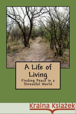A Life of Living: Finding Peace in a Stressful World Ronald Lee Hammond Peggy Merritt Hammond 9781499796988 Createspace - książka