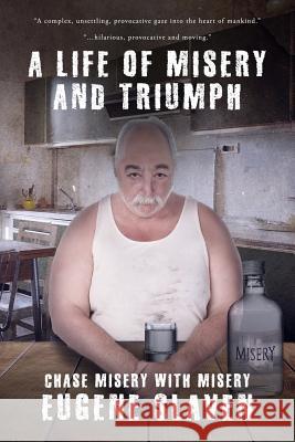 A Life of Misery and Triumph Eugene Slaven 9781511821476 Createspace - książka