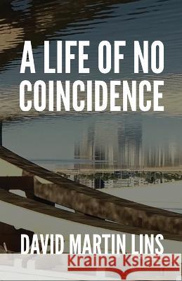 A Life of No Coincidence David Martin Lins   9781736597040 David Martin Lins - książka