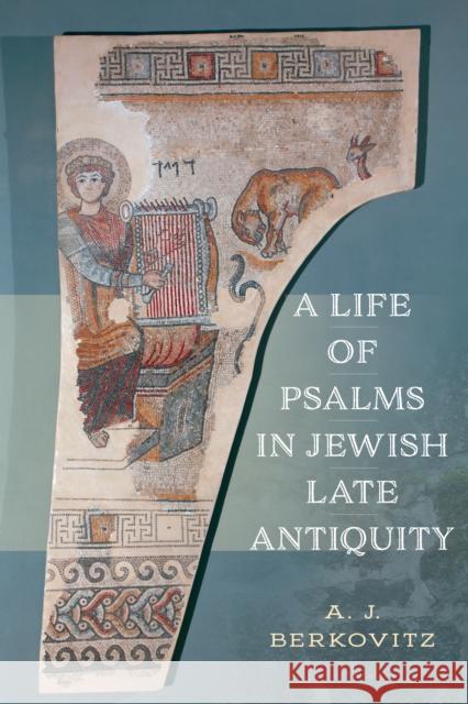 A Life of Psalms in Jewish Late Antiquity Aj Berkovitz 9781512824186 University of Pennsylvania Press - książka