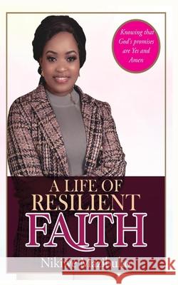 A Life of Resilient Faith: In any Situation Knowing that God's promises are Yes and Amen Nikiwe Mazibuko 9789692292689 Nikiwe Mazibuko - książka