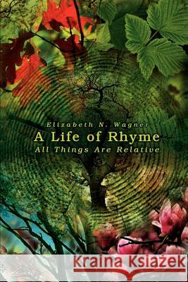 A Life of Rhyme: All Things Are Relative Wagner, Elizabeth N. 9781403309273 Authorhouse - książka