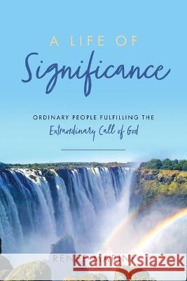 A Life of Significance: Ordinary People Fulfilling The Extraordinary Call of God Renee Marini 9781646455904 Redemption Press - książka