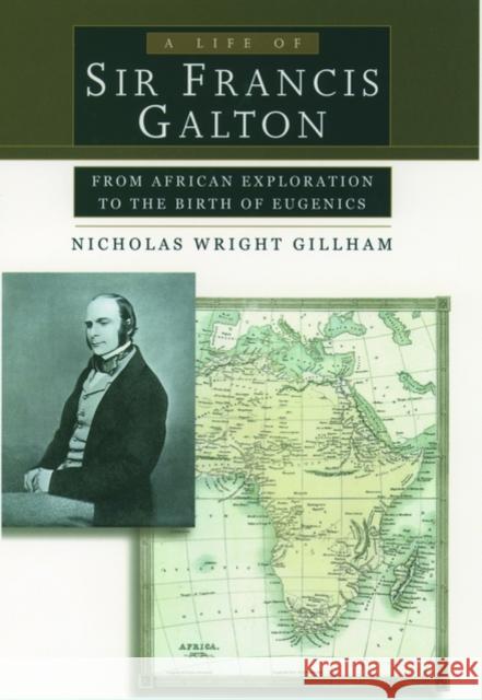 A Life of Sir Francis Galton: From African Exploration to the Birth of Eugenics Gillham, Nicholas Wright 9780195143652 Oxford University Press - książka