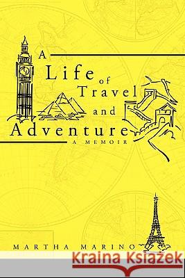 A Life of Travel and Adventure Martha Marino 9781450259965 iUniverse - książka