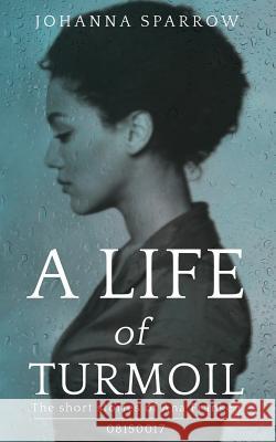 A Life of Turmoil: The Short Stories of Ana Franken, 08150017 Ashley Conner Johanna Sparrow 9781976449000 Createspace Independent Publishing Platform - książka