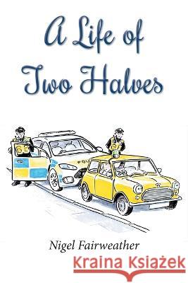 A Life of Two Halves Nigel Fairweather 9781526209283 A H Stockwell Ltd - książka