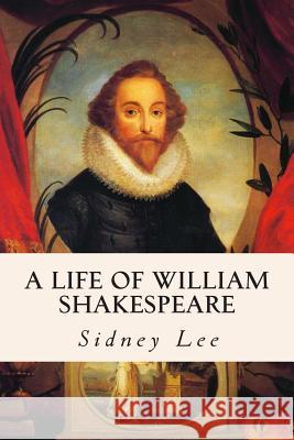A Life of William Shakespeare Sidney Lee 9781515152064 Createspace - książka