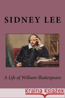 A Life of William Shakespeare Sidney Lee 9781537700847 Createspace Independent Publishing Platform - książka