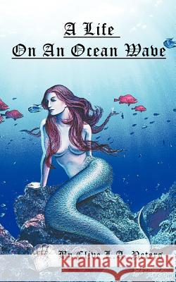 A Life on an Ocean Wave Clive L. a. Peters 9781456780647 Authorhouse - książka