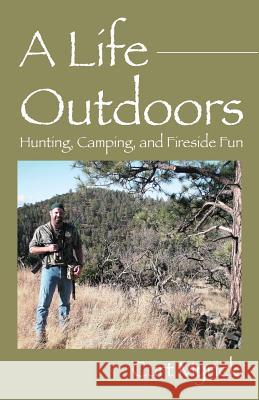 A Life Outdoors: Hunting, Camping, and Fireside Fun Curt Myrick 9781478764892 Outskirts Press - książka