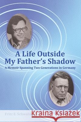 A Life Outside My Father's Shadow: A Memoir Spanning Two Generations in Germany Fritz E. Schwalm 9781665756983 Archway Publishing - książka