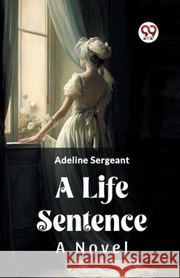 A Life Sentence A Novel Adeline Sergeant 9789362764515 Double 9 Books - książka