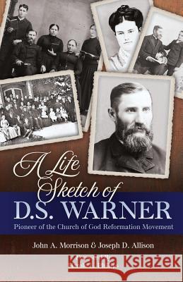 A Life Sketch of D.S. Warner: Pioneer of the Church of God Movement John a Morrison, Joseph D Allison, Harold L Phillips 9781891314162 Jordan Publishing (GB) - książka