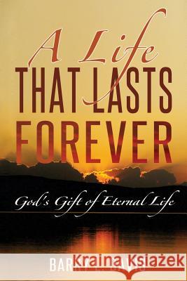 A Life That Lasts Forever: God's Gift of Eternal Life Barry L. Davis 9781505920864 Createspace - książka