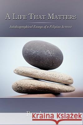A Life That Matters: Autobiographical Essays of a Filipino Activist Abaya, Rey 9781449040314 Authorhouse - książka