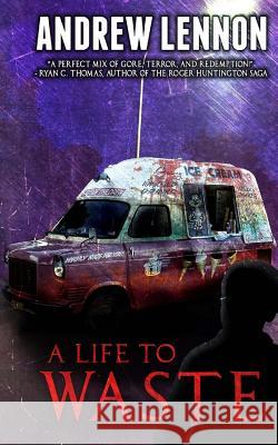 A Life to Waste: A Novel of Violence and Horror Andrew Lennon 9781517277376 Createspace - książka
