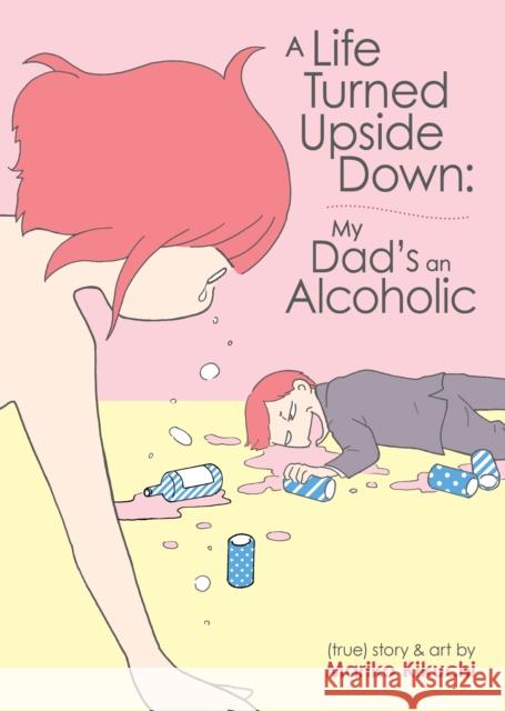 A Life Turned Upside Down: My Dad's an Alcoholic Mariko Kikuchi 9781648275968 Seven Seas - książka