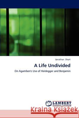 A Life Undivided Jonathan Short 9783659220289 LAP Lambert Academic Publishing - książka