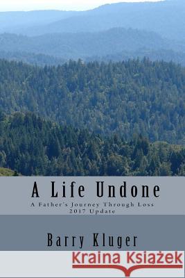 A Life Undone: A Father's Journey Through Loss: 2017 Update Barry Kluger 9781477570562 Createspace - książka